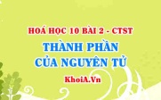 Thí nghiệm Thomson, Rutherford, sự tìm ra Electron, Proton và Neutron kích thước và khối lượng nguyên tử - Hoá 10  bài 2